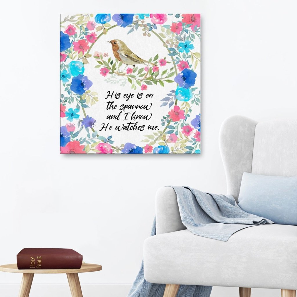 His Eye Is On The Sparrow And I Know He Watches Me Canvas Wall Art