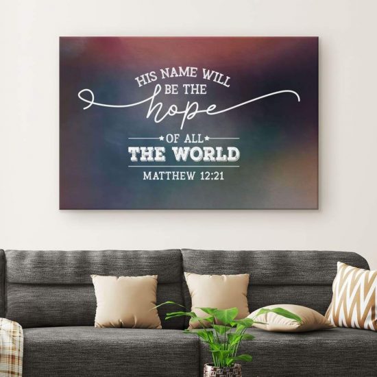 His Name Will Be The Hope Of All The World Matthew 1221 Bible Verse Wall Art Canvas 1