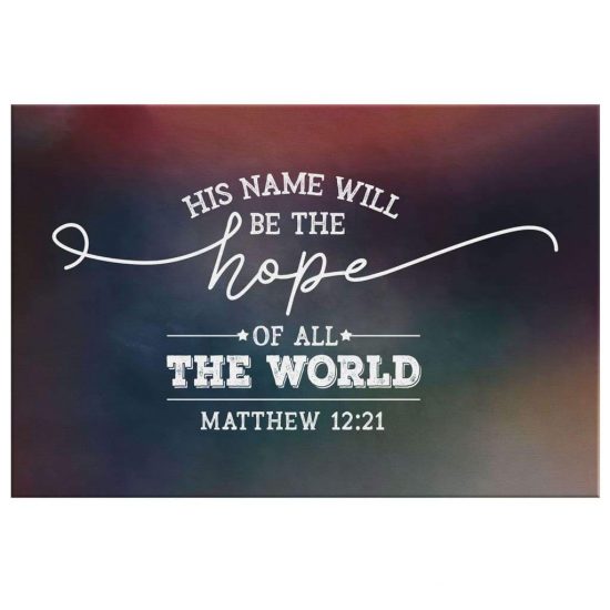 His Name Will Be The Hope Of All The World Matthew 1221 Bible Verse Wall Art Canvas 2
