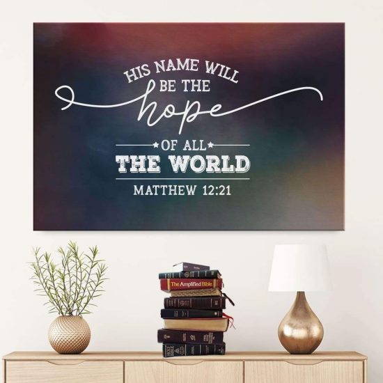 His Name Will Be The Hope Of All The World Matthew 12:21 Bible Verse Wall Art Canvas