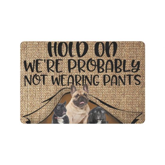 Hold On Not Wearing Pants French Bulldog Dogs Lover Doormat Welcome Mat 1
