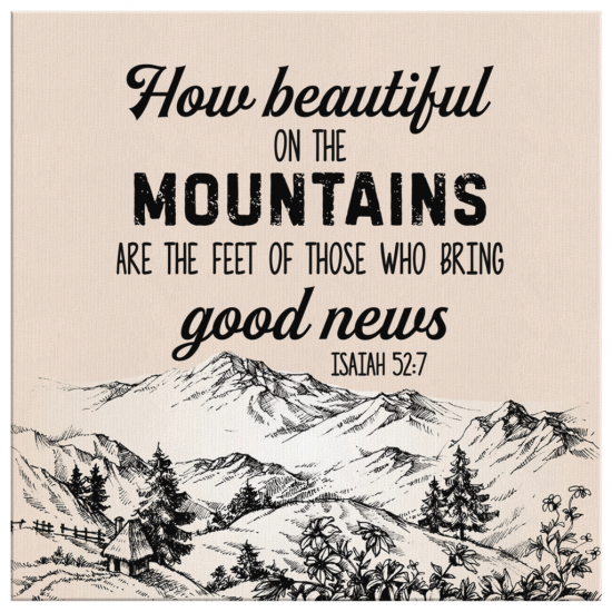 How Beautiful On The Mountains Are The Feet Of Those Who Bring Good News Isaiah 527 Canvas Wall Art 2