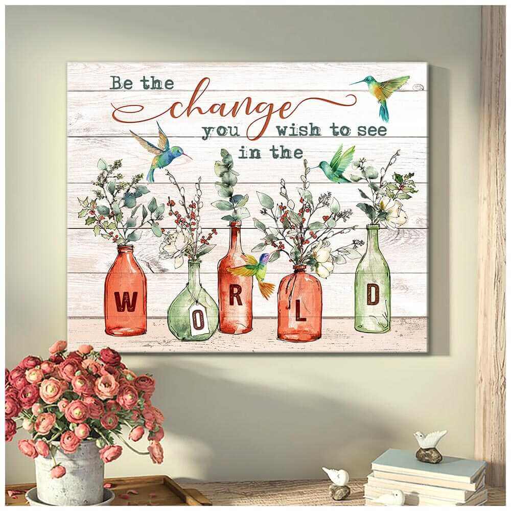 Hummingbird Canvas Be The Change You Wish To See In The World Wall Art Decor