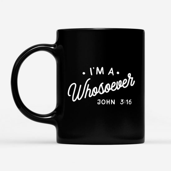 I Am A Whosoever John 316 Coffee Mug 1