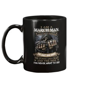 I Am An March Man I Have 3 Sides The Quiet And Sweet Mug 2 I Am An March Man I Have 3 Sides The Quiet And Sweet Mug 2
