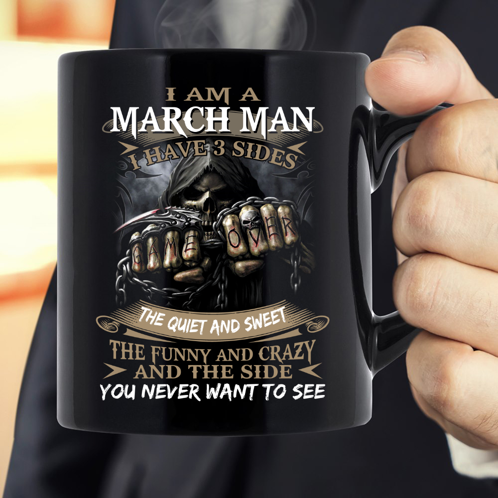 I-Am-An-March-Man-I-Have-3-Sides-The-Quiet-And-Sweet-Mug I Am An March Man I Have 3 Sides The Quiet And Sweet Mug