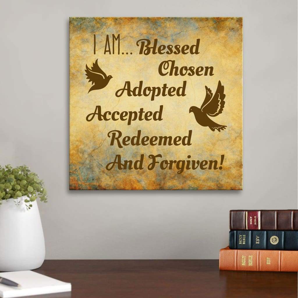 I Am Blessed Chosen Adopted Accepted Redeemed And Forgiven Canvas Wall Art