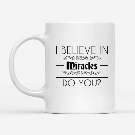 I Believe In Miracles Coffee Mug 1
