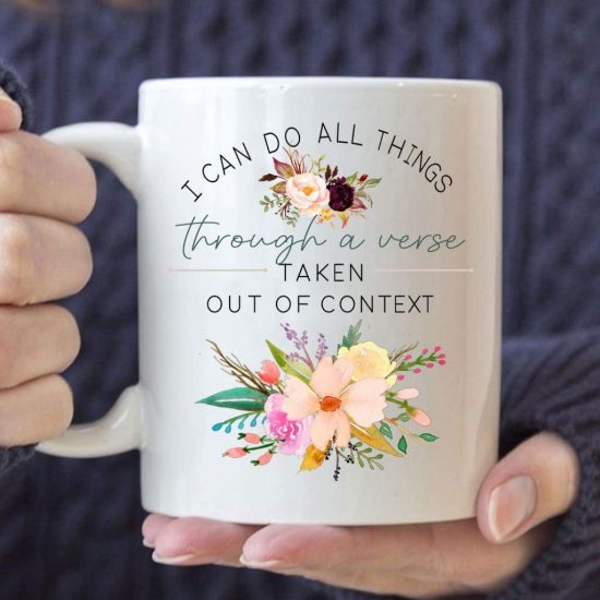 I Can Do All Things Through A Verse Taken Out Of Context Coffee Mug