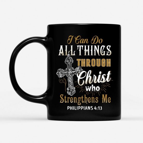 I Can Do All Things Through Christ Who Strengthens Me Coffee Mug 1