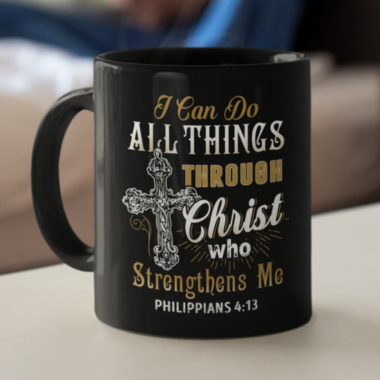 I Can Do All Things Through Christ Who Strengthens Me Coffee Mug