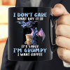 I Don't Care What Day It Is It's Early I'm Grumpy I Want Coffee  Mug