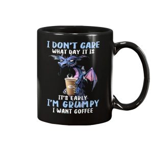 I Dont Care What Day It Is Its Early Im Grumpy I Want Coffee Mug 2