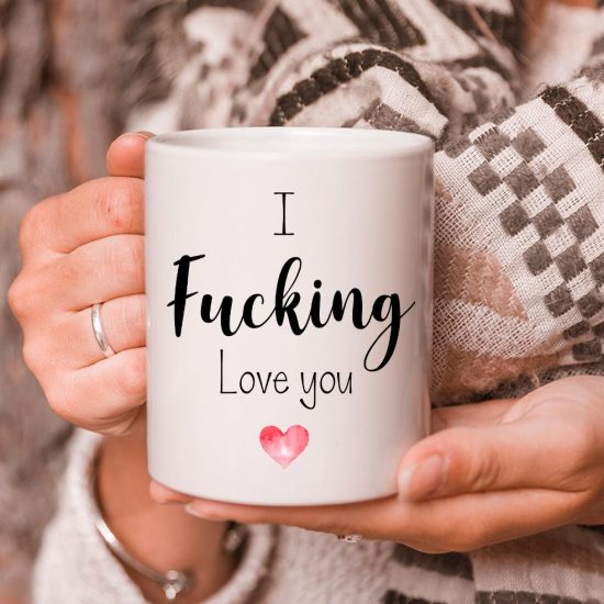 I Fucking Love You White Mug