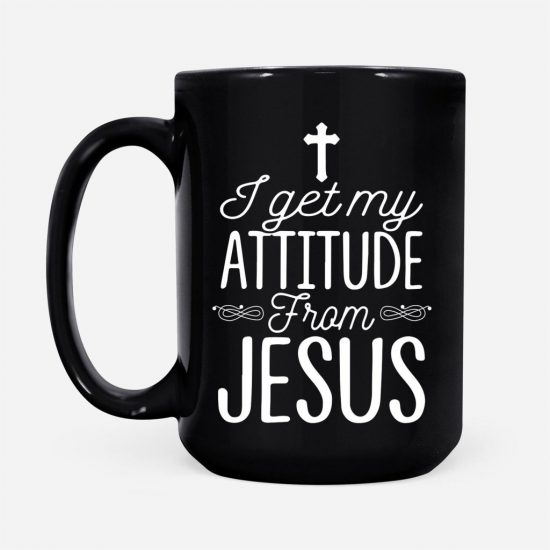 I Get My Attitude From Jesus Coffee Mug 2