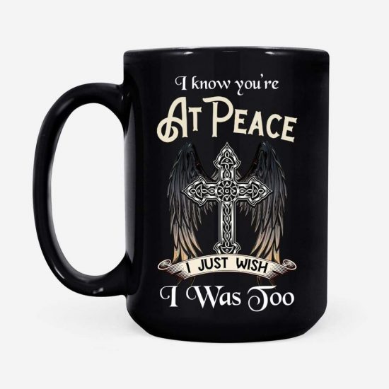 I Know You Are At Peace I Just Wish I Was Too Coffee Mug 2 I Know You Are At Peace I Just Wish I Was Too Coffee Mug 2