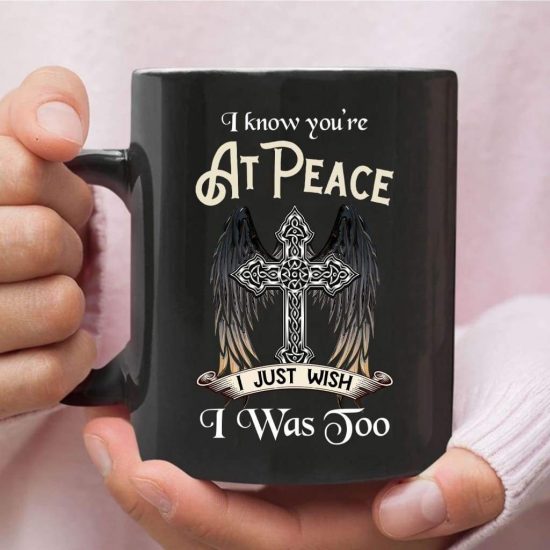I Know You Are At Peace I Just Wish I Was Too Coffee Mug