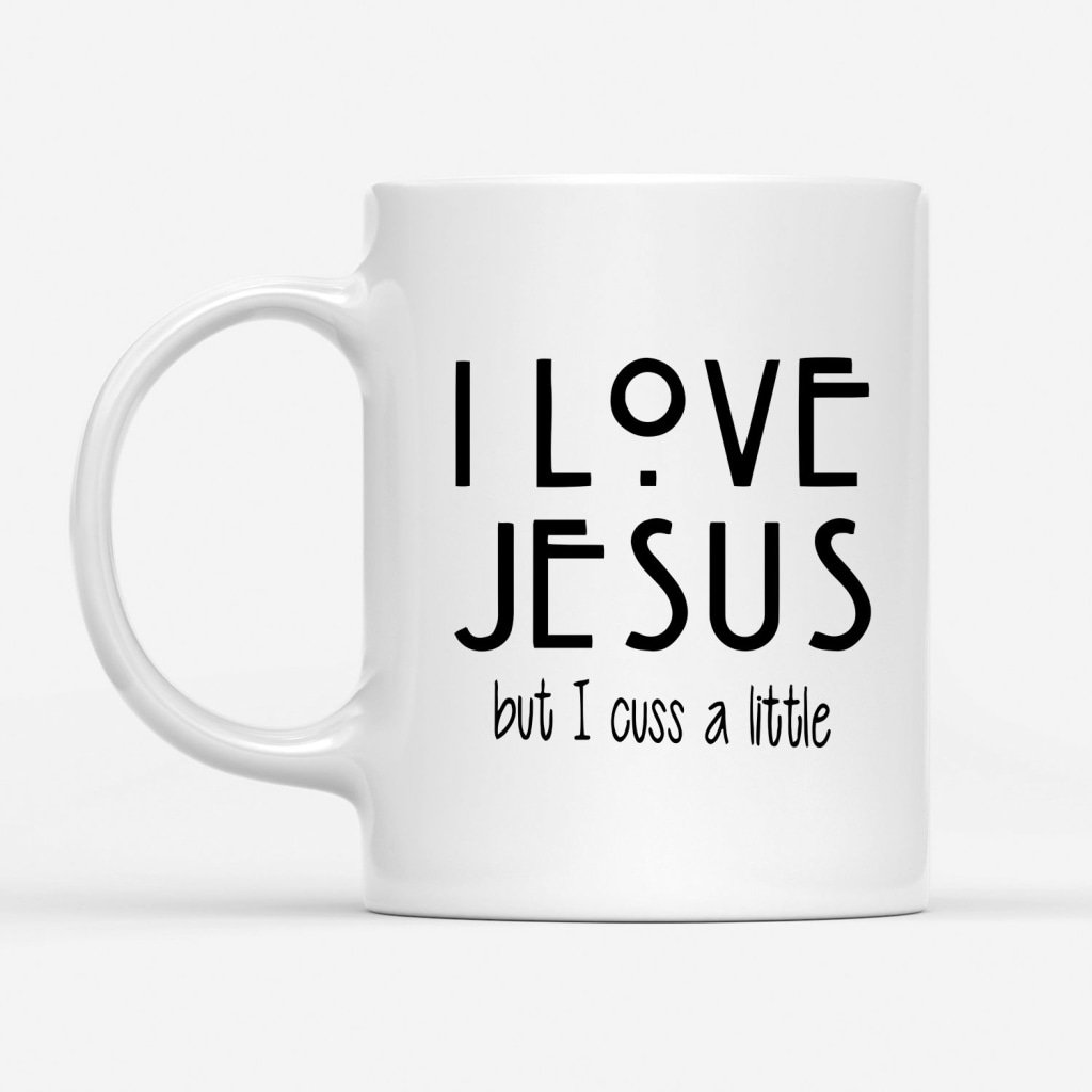I-Love-Jesus-But-Cuss-A-Little-Coffee-Mug-1 I Love Jesus But Cuss A Little Coffee Mug 1