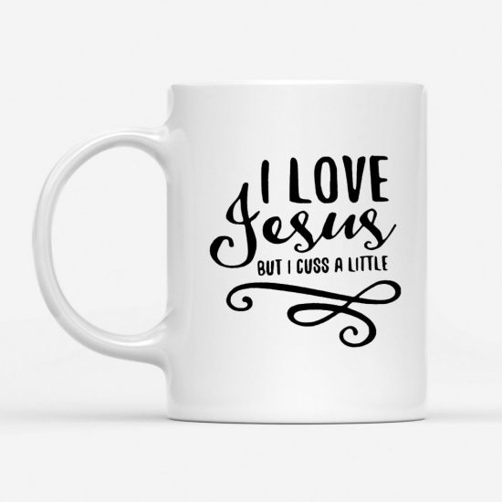 I Love Jesus But I Cuss A Little Coffee Mug 1