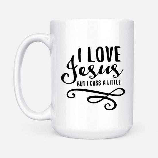 I Love Jesus But I Cuss A Little Coffee Mug 2
