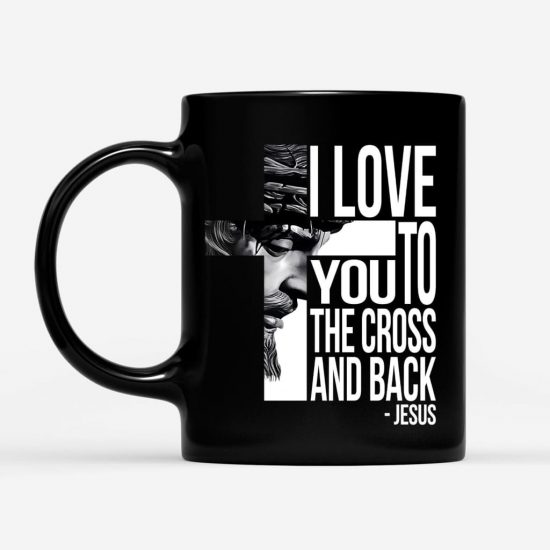 I Love You To The Cross And Back Christian Coffee Mug Jesus Mug 1