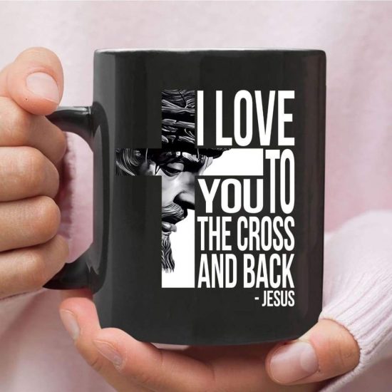 I Love You To The Cross And Back Christian Coffee Mug - Jesus Mug