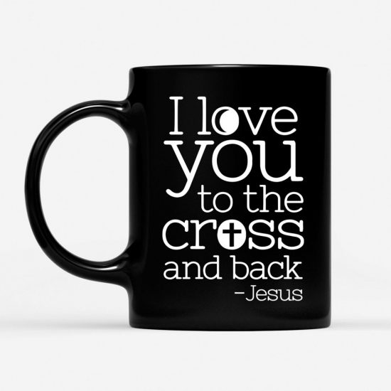 I Love You To The Cross And Back Coffee Mug 1