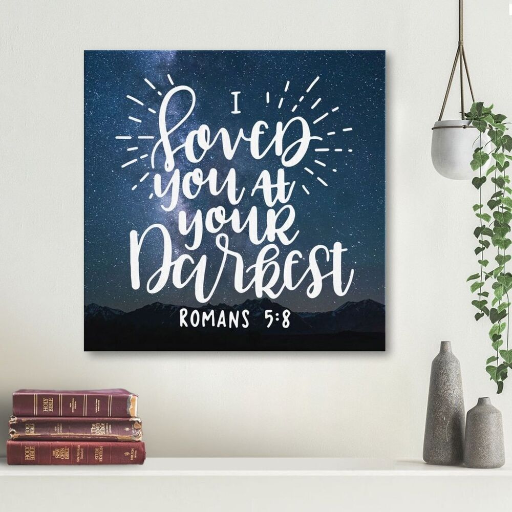 I Loved You At Your Darkest Romans 5:8 Canvas Wall Art