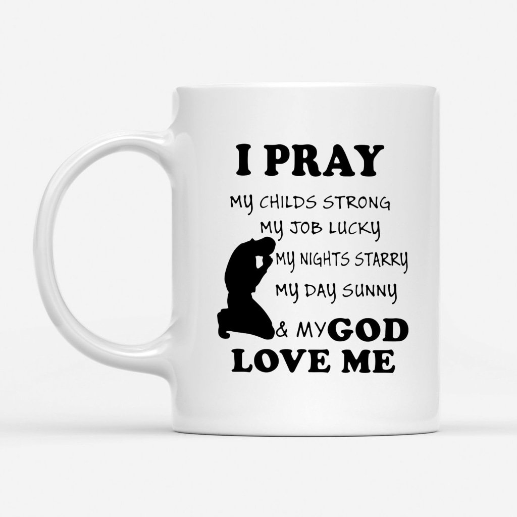 I-Pray-And-My-God-Love-Me-Coffee-Mug-1 I Pray And My God Love Me Coffee Mug 1
