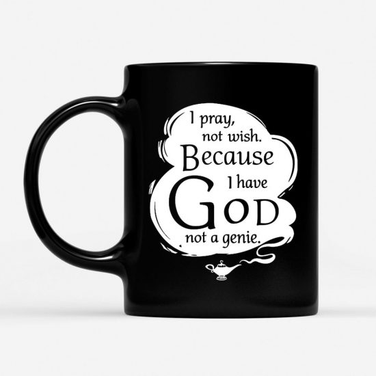 I Pray Not Wish Because I Have God Not A Genie Pray Coffee Mug 1
