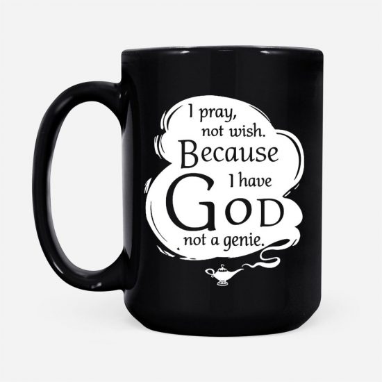 I Pray Not Wish Because I Have God Not A Genie Pray Coffee Mug 2