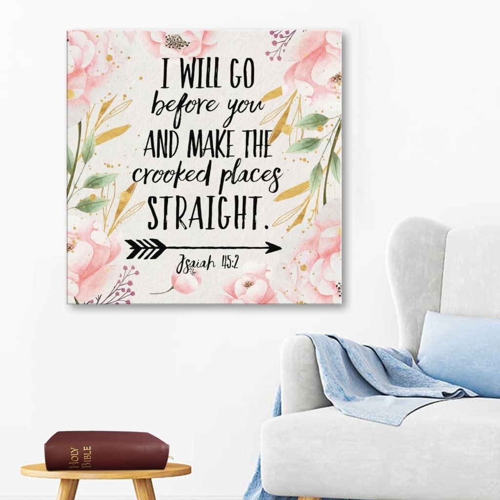I Will Go Before You And Make The Crooked Places Straight Isaiah 45:2 Canvas Wall Art