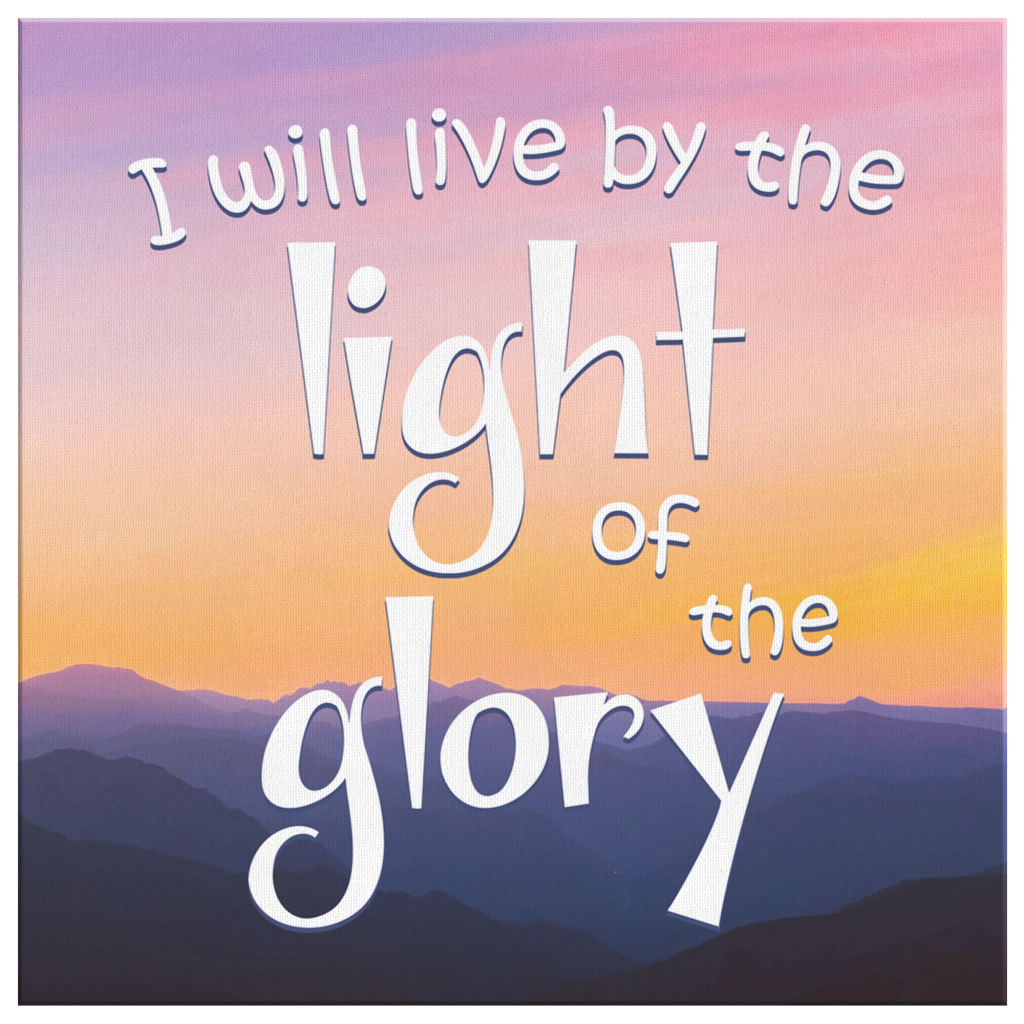 I-Will-Live-By-The-Light-Of-The-Glory-Canvas-Wall-Art-2 I Will Live By The Light Of The Glory Canvas Wall Art 2