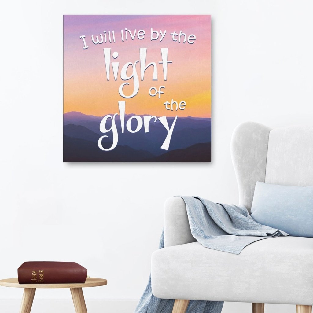I Will Live By The Light Of The Glory Canvas Wall Art