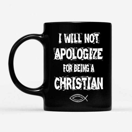 I Will Not Apologize For Being A Christian Coffee Mug 1