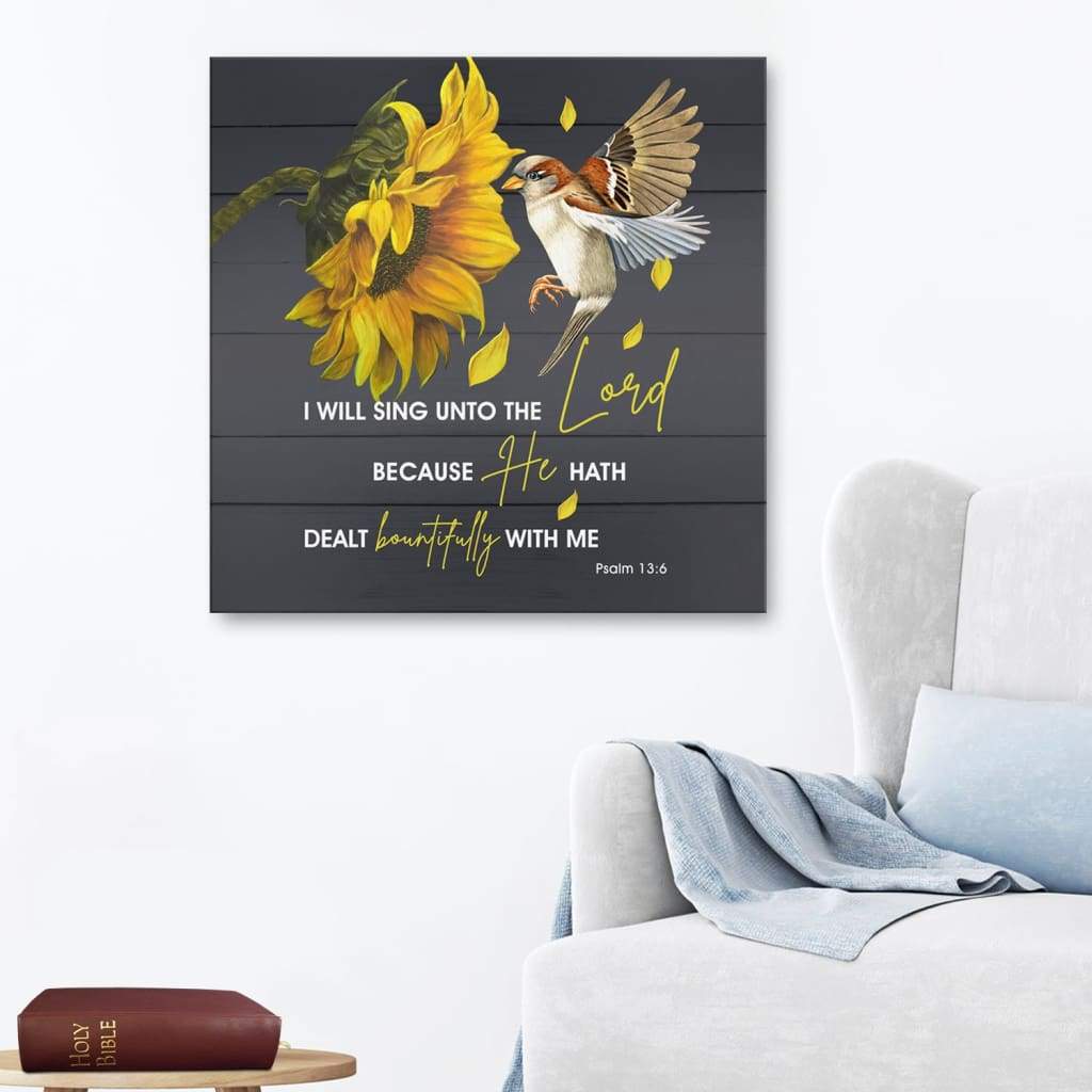 I Will Sing Unto The Lord Psalm 13:6 Kjv Canvas Print - Bible Verse Wall Art