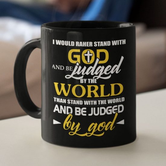 I Would Rather Stand With God Coffee Mug