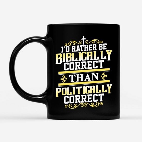 ID Rather Be Biblically Correct Than Politically Correct Coffee Mug 1