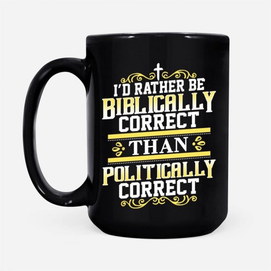 ID Rather Be Biblically Correct Than Politically Correct Coffee Mug 2