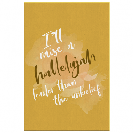 ILl Raise A Hallelujah Louder Than The Unbelief Canvas Wall Art 2 1