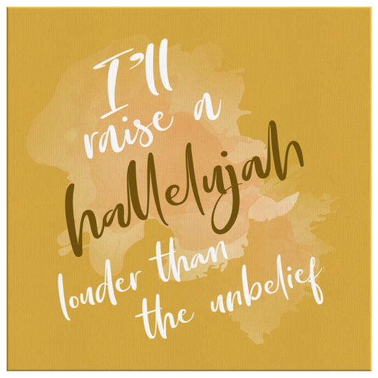 ILl Raise A Hallelujah Louder Than The Unbelief Canvas Wall Art 2 2
