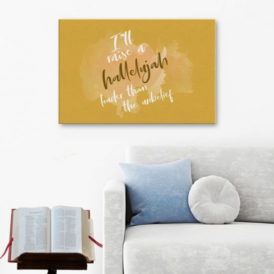 I'Ll Raise A Hallelujah Louder Than The Unbelief Canvas Wall Art