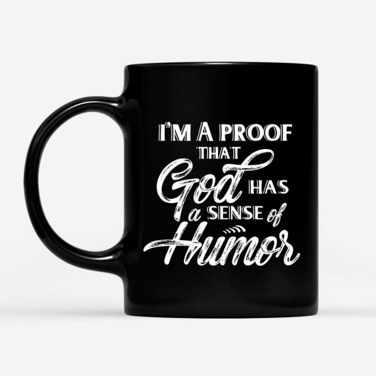 IM A Proof That God Has A Sense Of Humor Coffee Mug 1