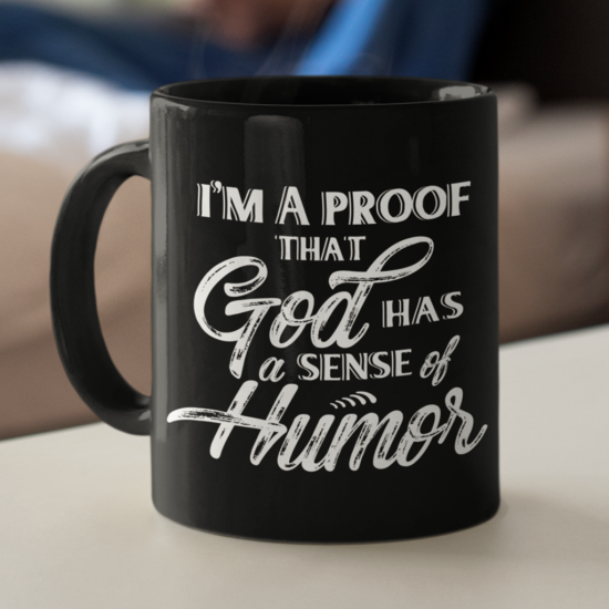 I'M A Proof That God Has A Sense Of Humor Coffee Mug