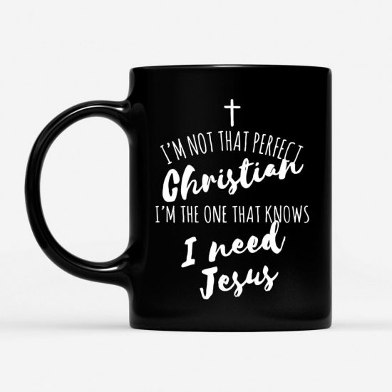 IM Not That Perfect Christian And I Need Jesus Coffee Mug 1