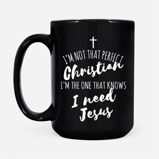 IM Not That Perfect Christian And I Need Jesus Coffee Mug 2