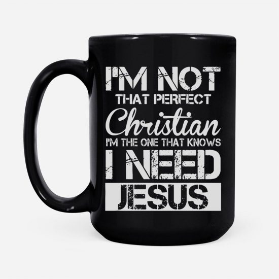 IM Not That Perfect Christian I Need Jesus Coffee Mug 2