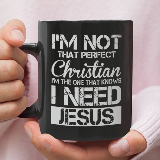 I'M Not That Perfect Christian I Need Jesus Coffee Mug