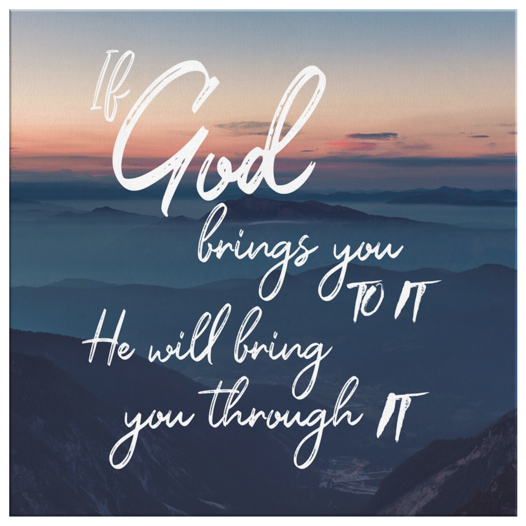 If-God-Brings-You-To-It-He-Will-Bring-You-Through-It-Canvas-Wall-Art-2 If God Brings You To It He Will Bring You Through It Canvas Wall Art 2