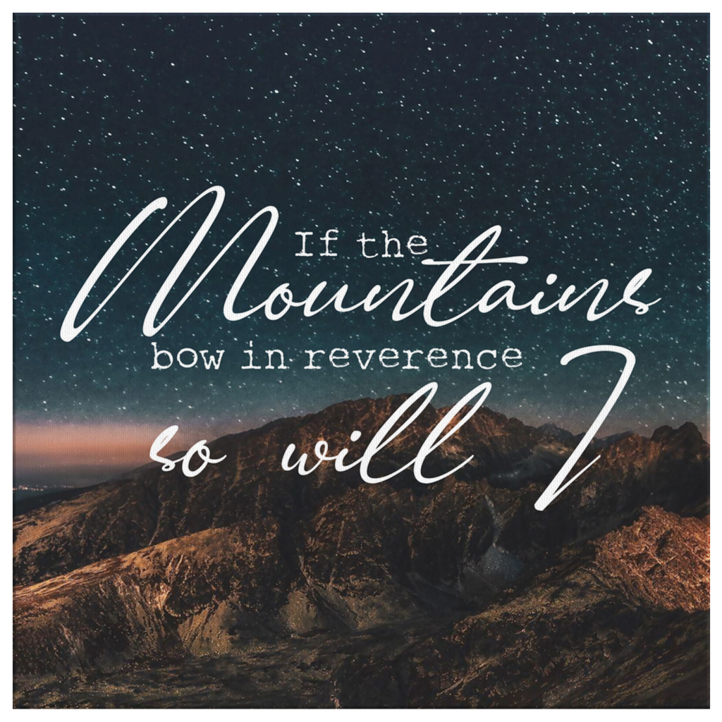 If-The-Mountains-Bow-In-Reverence-So-Will-I-Canvas-Wall-Art-2 If The Mountains Bow In Reverence So Will I Canvas Wall Art 2